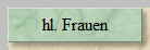 hl. Frauen